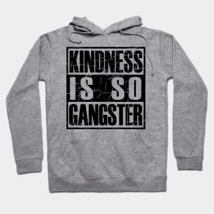 Kindness Is so Gangster Positive Motivation Be Kind Hoodie